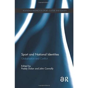 Sport and National Identities: Globalization and Conflict (Routledge Research in Sport, Culture and Society)