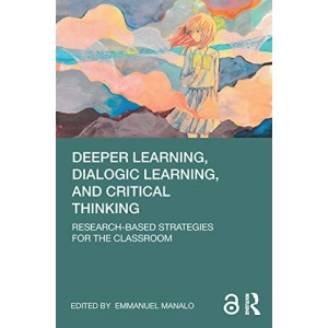 Deeper Learning, Dialogic Learning, and Critical Thinking: Research-based Strategies for the Classroom