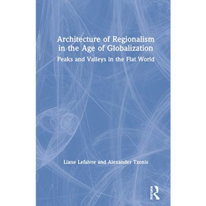 Architecture of Regionalism in the Age of Globalization: Peaks and Valleys in the Flat World