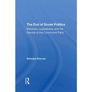 The End Of Soviet Politics: Elections, Legislatures, And The Demise Of The Communist Party
