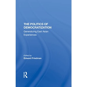 The Politics Of Democratization: Generalizing East Asian Experiences