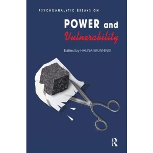 Psychoanalytic Essays on Power and Vulnerability