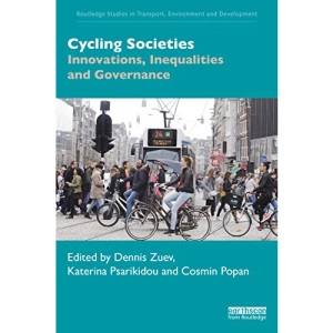 Cycling Societies: Innovations, Inequalities and Governance (Routledge Studies in Transport, Environment and Development)