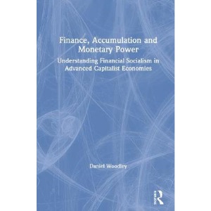 Finance, Accumulation and Monetary Power: Understanding Financial Socialism in Advanced Capitalist Economies