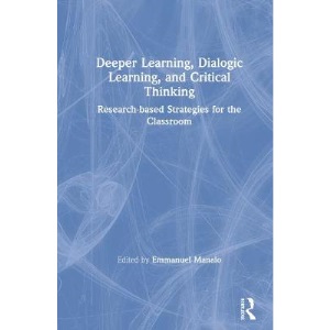 Deeper Learning, Dialogic Learning, and Critical Thinking: Research-based Strategies for the Classroom