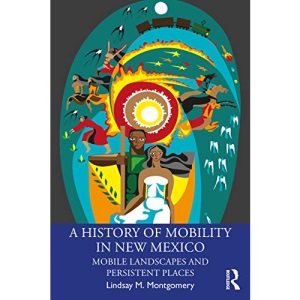 A History of Mobility in New Mexico: Mobile Landscapes and Persistent Places
