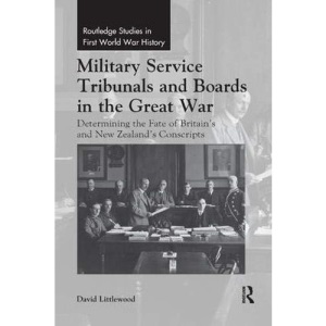 Military Service Tribunals and Boards in the Great War: Determining the Fate of Britain’s and New Zealand’s Conscripts