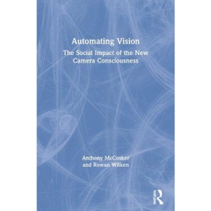 Automating Vision: The Social Impact of the New Camera Consciousness