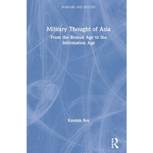 Military Thought of Asia: From the Bronze Age to the Information Age (Warfare and History)