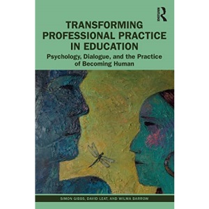 Transforming Professional Practice in Education: Psychology, Dialogue, and the Practice of Becoming Human