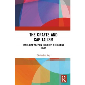 The Crafts and Capitalism: Handloom Weaving Industry in Colonial India