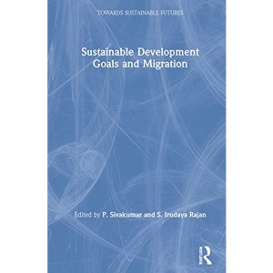 Sustainable Development Goals and Migration (Towards Sustainable Futures)