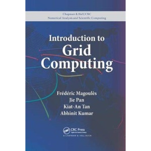 Introduction to Grid Computing (Chapman & Hall/CRC Numerical Analysis and Scientific Computing Series)