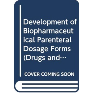 Development of Biopharmaceutical Parenteral Dosage Forms (Drugs and the Pharmaceutical Sciences)