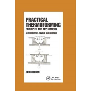 Practical Thermoforming: Principles and Applications: Second Edition, (Chemical Industries)