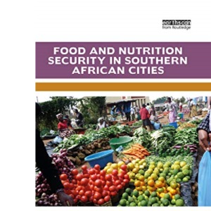Food and Nutrition Security in Southern African Cities (Routledge Studies in Food, Society and the Environment)