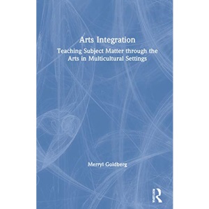 Arts Integration: Teaching Subject Matter through the Arts in Multicultural Settings