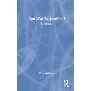 Can War Be Justified?: A Debate (Little Debates about Big Questions)