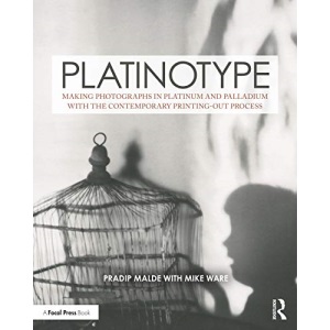 Platinotype: Making Photographs in Platinum and Palladium with the Contemporary Printing-out Process (Contemporary Practices in Alternative Process Photography)