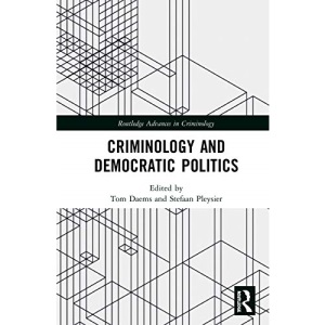 Criminology and Democratic Politics (Routledge Advances in Criminology)