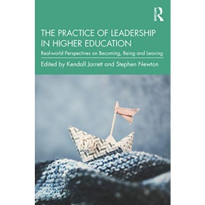 The Practice of Leadership in Higher Education: Real-world Perspectives on Becoming, Being and Leaving