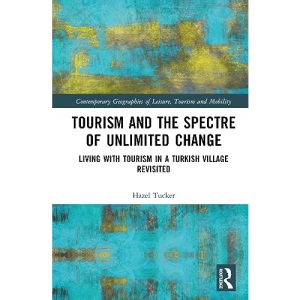 Tourism and the Spectre of Unlimited Change: Living with Tourism in a Turkish Village Revisited (Contemporary Geographies of Leisure, Tourism and Mobility)