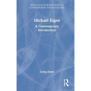 Michael Eigen: A Contemporary Introduction (Routledge Introductions to Contemporary Psychoanalysis)