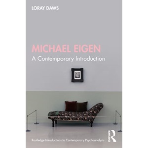 Michael Eigen: A Contemporary Introduction (Routledge Introductions to Contemporary Psychoanalysis)