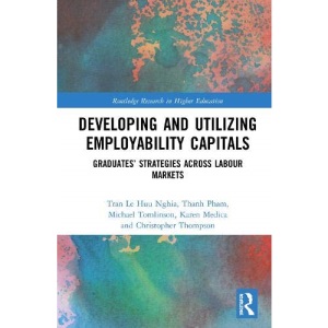 Developing and Utilizing Employability Capitals: Graduates' Strategies across Labour Markets (Routledge Research in Higher Education)