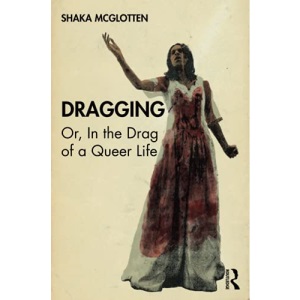 Dragging: Or, in the Drag of a Queer Life