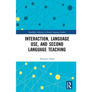 Interaction, Language Use, and Second Language Teaching (Routledge Advances in Second Language Studies)
