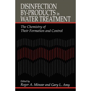 Disinfection By-Products in Water TreatmentThe Chemistry of Their Formation and Control: The Chemistry of Their Formation and Control