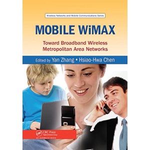 Mobile WiMAX: Toward Broadband Wireless Metropolitan Area Networks (Wireless Networks and Mobile Communications)