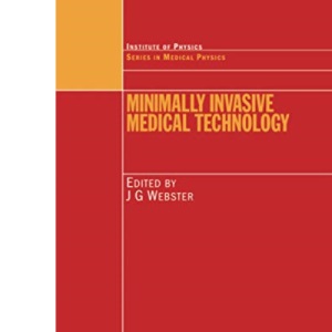 Minimally Invasive Medical Technology (Series in Medical Physics and Biomedical Engineering)
