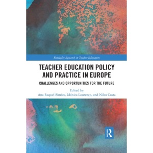 Teacher Education Policy and Practice in Europe: Challenges and Opportunities for the Future (Routledge Research in Teacher Education)