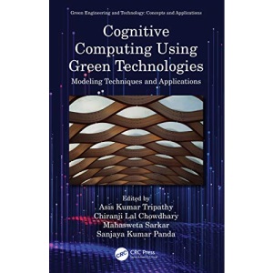 Cognitive Computing Using Green Technologies: Modeling Techniques and Applications (Green Engineering and Technology)