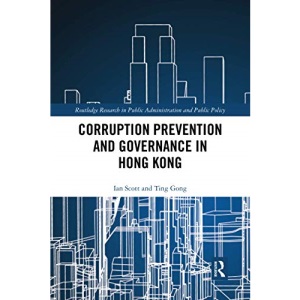 Corruption Prevention and Governance in Hong Kong (Routledge Research in Public Administration and Public Policy)