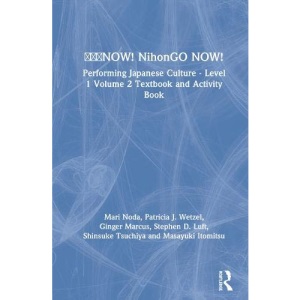 日本語NOW! NihonGO NOW!: Performing Japanese Culture - Level 1 Volume 2 Textbook and Activity Book