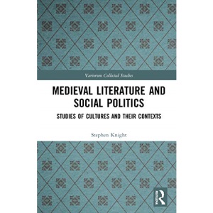Medieval Literature and Social Politics: Studies of Cultures and Their Contexts (Variorum Collected Studies)