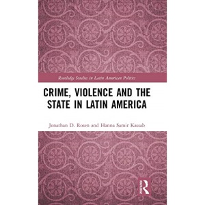 Crime, Violence and the State in Latin America (Routledge Studies in Latin American Politics)