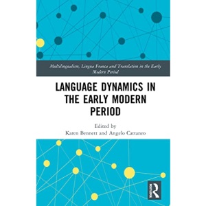 Language Dynamics in the Early Modern Period (Multilingualism, Lingua Franca and Translation in the Early Modern Period)