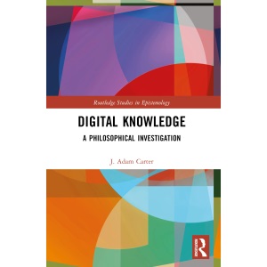 Digital Knowledge: A Philosophical Investigation (Routledge Studies in Epistemology)
