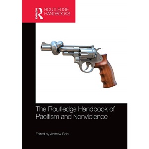 The Routledge Handbook of Pacifism and Nonviolence (Routledge Handbooks in Philosophy)