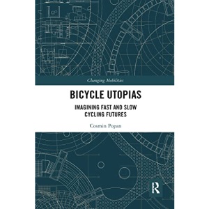 Bicycle Utopias: Imagining Fast and Slow Cycling Futures (Changing Mobilities)