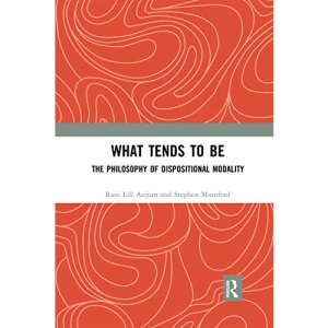 What Tends to Be: The Philosophy of Dispositional Modality