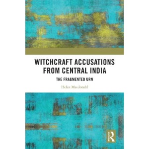 Witchcraft Accusations from Central India: The Fragmented Urn