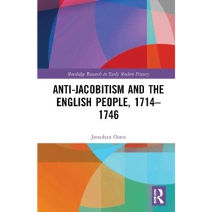 Anti-Jacobitism and the English People, 1714–1746 (Routledge Research in Early Modern History)