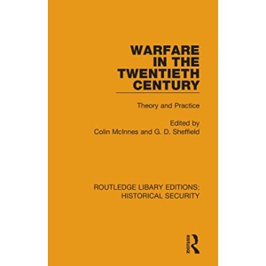 Warfare in the Twentieth Century: Theory and Practice (Routledge Library Editions: Historical Security)
