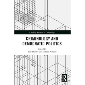 Criminology and Democratic Politics (Routledge Advances in Criminology)