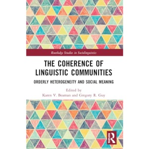 The Coherence of Linguistic Communities: Orderly Heterogeneity and Social Meaning (Routledge Studies in Sociolinguistics)
